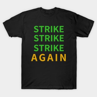 STRIKE STRIKE STRIKE AGAIN T-Shirt